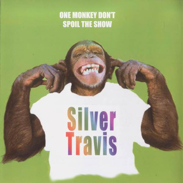 CD SILVER TRAVIS - One Monkey Don't Spoil The Show