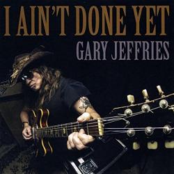 CD GARY JEFFRIES - I Ain´t Done Yet