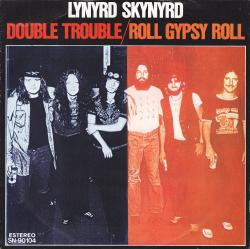 7” LYNYRD SKYNYRD - Double Trouble / Roll Gypsy Roll